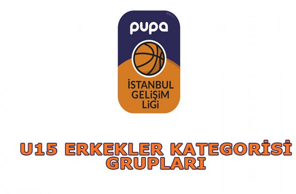 PUPA GELİŞİM LİGİ U15 ERKEKLER KATEGORİSİ GRUPLARI