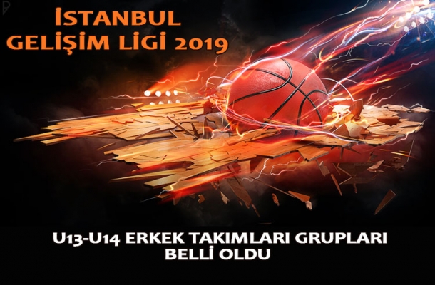 İSTANBUL GELİŞİM LİGİ U13-U14 ERKEK TAKIMLARI GRUPLARI BELLİ OLDU